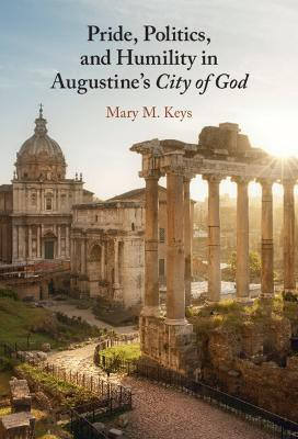 Pride, Politics, and Humility in Augustine's City of God(English, Hardcover, Keys Mary M.)