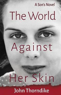 The World Against Her Skin(English, Paperback, Thorndike John)