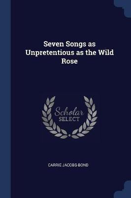 Seven Songs as Unpretentious as the Wild Rose(English, Paperback, Jacobs-Bond Carrie)