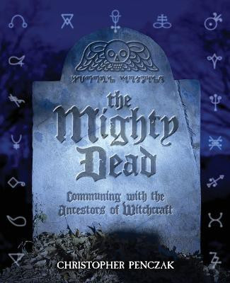 The Mighty Dead(English, Paperback, Penczak Christopher)
