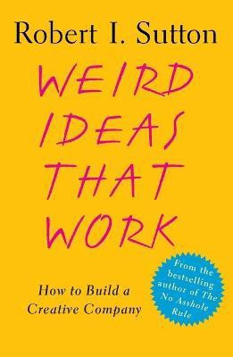 Weird Ideas That Work(English, Paperback, Sutton Robert I)