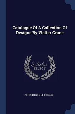Catalogue Of A Collection Of Designs By Walter Crane(English, Paperback, unknown)