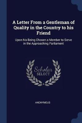 A Letter From a Gentleman of Quality in the Country to his Friend(English, Paperback, Anonymous)