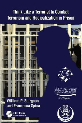 Think Like a Terrorist to Combat Terrorism and Radicalization in Prison(English, Paperback, Sturgeon William P.)