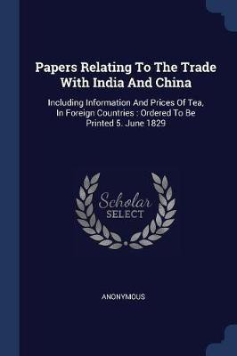 Papers Relating To The Trade With India And China(English, Paperback, Anonymous)