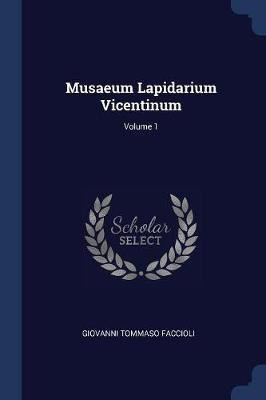 Musaeum Lapidarium Vicentinum; Volume 1(English, Paperback, Faccioli Giovanni Tommaso)