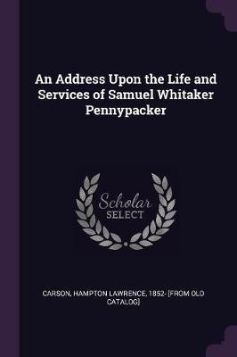 An Address Upon the Life and Services of Samuel Whitaker Pennypacker(English, Paperback, unknown)