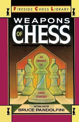 Weapons of Chess: An Omnibus of Chess Strategies(English, Paperback, Pandolfini Bruce)