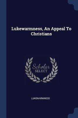 Lukewarmness, An Appeal To Christians(English, Paperback, unknown)