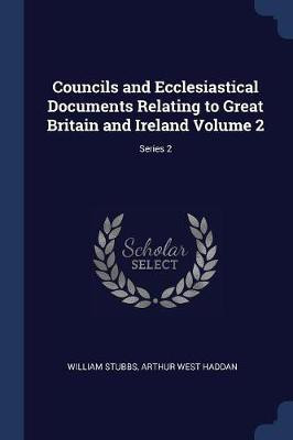 Councils and Ecclesiastical Documents Relating to Great Britain and Ireland Volume 2; Series 2(English, Paperback, Stubbs William)