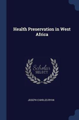 Health Preservation in West Africa(English, Paperback, Ryan Joseph Charles)