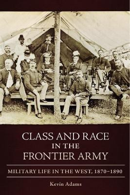 Class and Race in the Frontier Army(English, Hardcover, Adams Kevin)