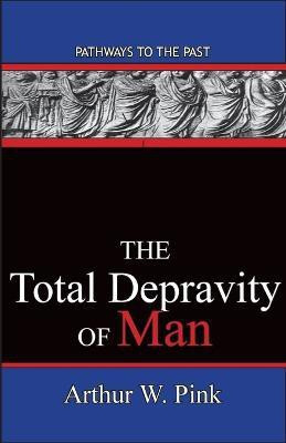 The Total Depravity Of Man(English, Paperback, Arthur W Pink)