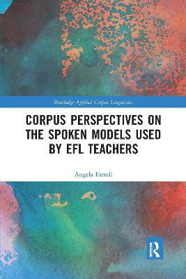 Corpus Perspectives on the Spoken Models used by EFL Teachers(English, Paperback, Farrell Angela)