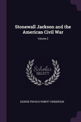 Stonewall Jackson and the American Civil War; Volume 2(English, Paperback, Henderson George Francis Robert)