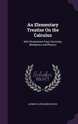 An Elementary Treatise On the Calculus(English, Hardcover, Gibson George Alexander)