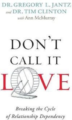 Don`t Call It Love - Breaking the Cycle of Relationship Dependency(English, Paperback, Jantz Dr. Gregory L.)