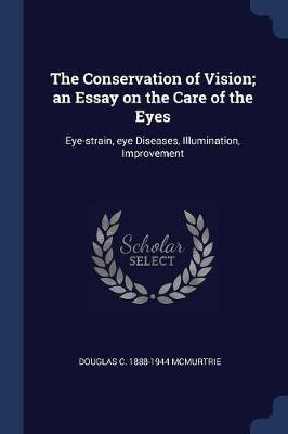 The Conservation of Vision; an Essay on the Care of the Eyes(English, Paperback, McMurtrie Douglas C 1888-1944)