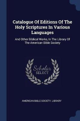 Catalogue Of Editions Of The Holy Scriptures In Various Languages(English, Paperback, unknown)