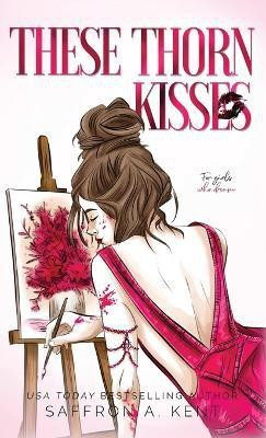These Thorn Kisses(English, Hardcover, Kent Saffron a)