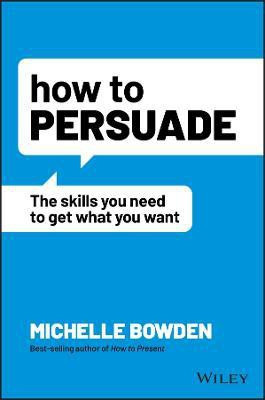 How to Persuade(English, Paperback, Bowden Michelle)