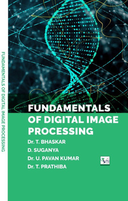FUNDAMENTALS OF DIGITAL
IMAGE PROCESSING(Paperback, Dr. T. BHASKAR D. SUGANYA Dr. U. PAVAN KUMAR Dr. T. PRATHIBA)