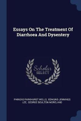 Essays On The Treatment Of Diarrhoea And Dysentery(English, Paperback, Wells Phineas Parkhurst)