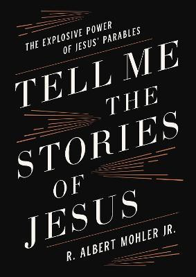 Tell Me the Stories of Jesus(English, Hardcover, Mohler, Jr. R. Albert)