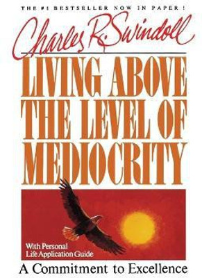 Living Above the Level of Mediocrity(English, Paperback, Swindoll Charles R.)