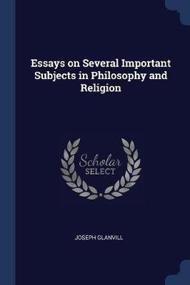 Essays on Several Important Subjects in Philosophy and Religion(English, Paperback, Glanvill Joseph)