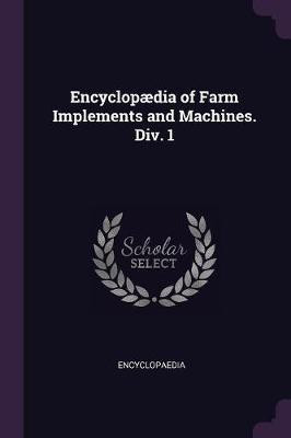 Encyclopaedia of Farm Implements and Machines. Div. 1(English, Paperback, Encyclopaedia)