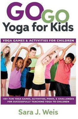 Go Go Yoga for Kids(English, Paperback, Weis Sara J)