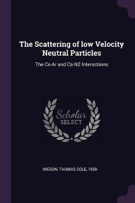 The Scattering of low Velocity Neutral Particles(English, Paperback, Imeson Thomas Cole)