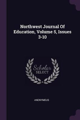 Northwest Journal Of Education, Volume 5, Issues 3-10(English, Paperback, Anonymous)