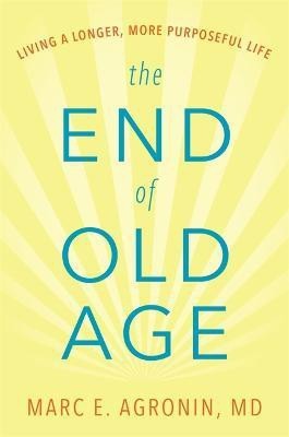 The End of Old Age(English, Hardcover, Agronin, M.D. Marc E.)