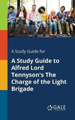 A Study Guide for A Study Guide to Alfred Lord Tennyson's The Charge of the Light Brigade(English, Paperback, Gale Cengage Learning)