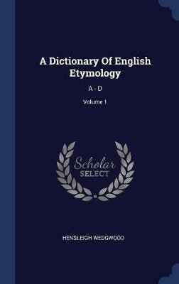 A Dictionary Of English Etymology(English, Hardcover, Wedgwood Hensleigh)