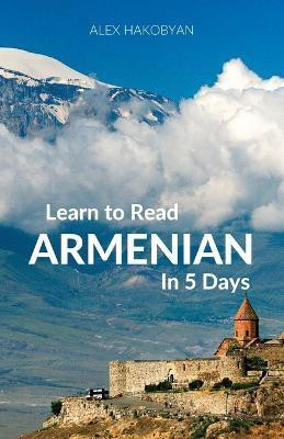 Learn to Read Armenian in 5 Days(English, Paperback, Hakobyan Alex)