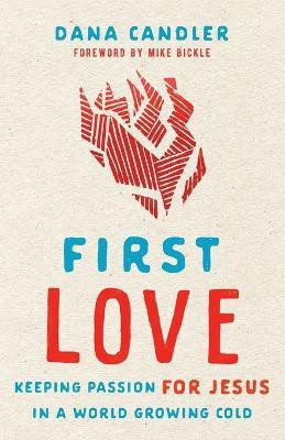 First Love - Keeping Passion for Jesus in a World Growing Cold(English, Paperback, Candler Dana)