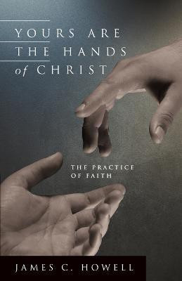 Yours Are the Hands of Christ(English, Paperback, Howell James C)