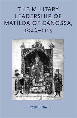 The Military Leadership of Matilda of Canossa, 1046-1115(English, Paperback, Hay David)