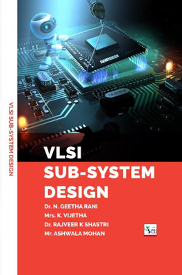 VLSI Sub-System Designs(Paperback, Dr. N. GEETHA RANI Mrs. K. VIJETHA Dr. RAJVEER K SHASTRI Mr. ASHWALA MOHAN)