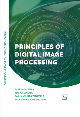 PRINCIPLES OF DIGITAL
IMAGE PROCESSING(Paperback, Dr. B. JAGADEESH Mrs. V. SUPRAJA Smt. MADHURA YADAV M P Mr. NELLORE MANOJ KUMAR)