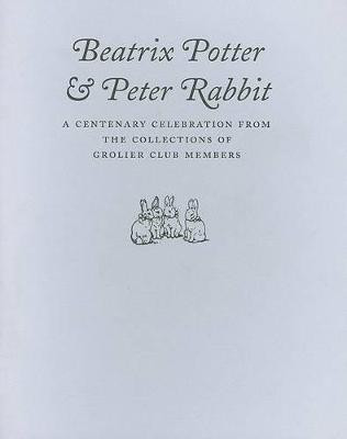 Beatrix Potter & Peter Rabbit - A Centenary Celebration from the Collections of Grolier Club Members(English, Paperback, Lasner Mark Samuels)