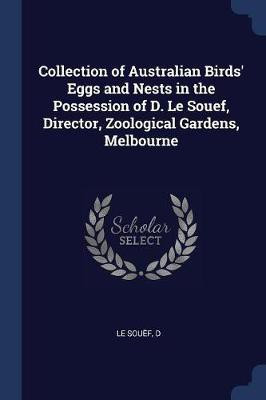 Collection of Australian Birds' Eggs and Nests in the Possession of D. Le Souef, Director, Zoological Gardens, Melbourne(English, Paperback, Le Souef D)