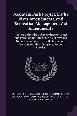 Mountain Park Project, Elwha River Amendments, and Recreation Management Act Amendments(English, Paperback, unknown)