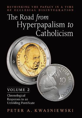 The Road from Hyperpapalism to Catholicism(English, Hardcover, Kwasniewski Peter)