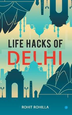 Life Hacks of Delhi(English, Paperback, Rohilla Rohit)