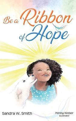 Be a Ribbon of Hope(English, Hardcover, Smith Sandra)