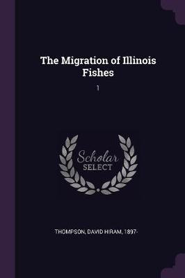 The Migration of Illinois Fishes(English, Paperback, Thompson David Hiram)